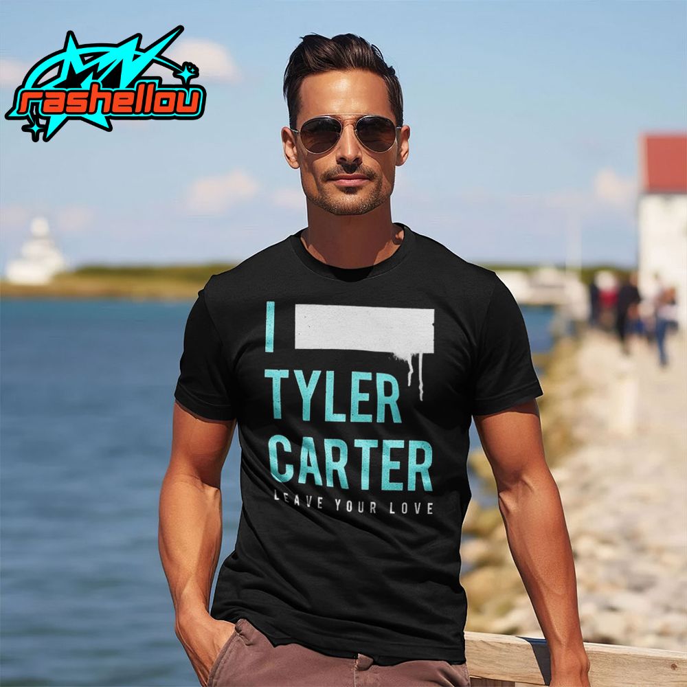 I Tyler Carter Leave Your Love Shirt I Tyler Carter Leave Your Love Shirt
