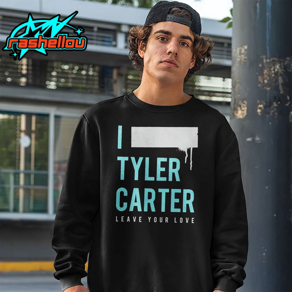 I Tyler Carter Leave Your Love Shirt I Tyler Carter Leave Your Love Shirt