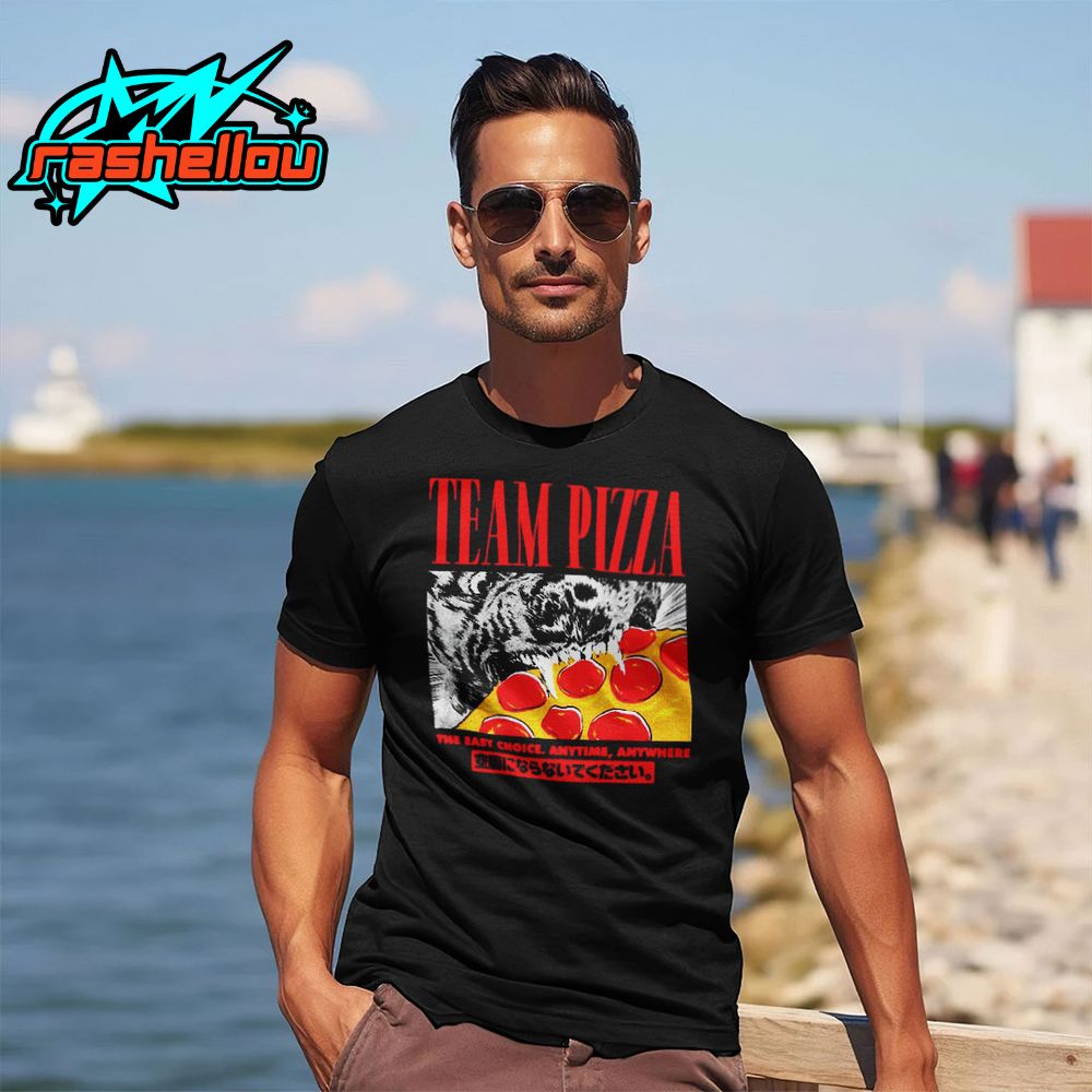 Team Pizza The Easy Choice Anytime Anywhere Shirt Team Pizza The Easy Choice Anytime Anywhere Shirt
