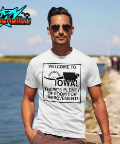 Welcome To Iowa There’s Plenty Of Room For Improvement Shirt