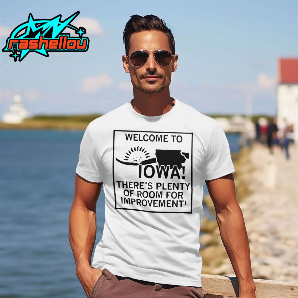 Welcome To Iowa Theres Plenty Of Room For Improvement Shirt Welcome To Iowa Theres Plenty Of Room For Improvement Shirt