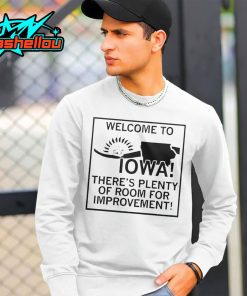 Welcome To Iowa There’s Plenty Of Room For Improvement Shirt